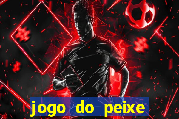 jogo do peixe ganhar dinheiro